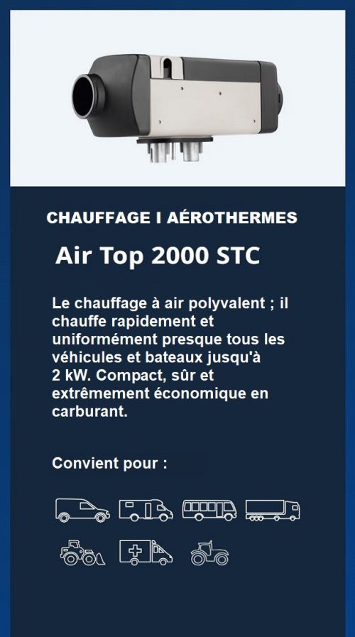 L'Air Top 2000 STC est le chauffage d'air polyvalent avec une puissance de 2 kW. Compact, sûr, extrêmement économe en carburant, il offre de nombreuses possibilités d'installation.