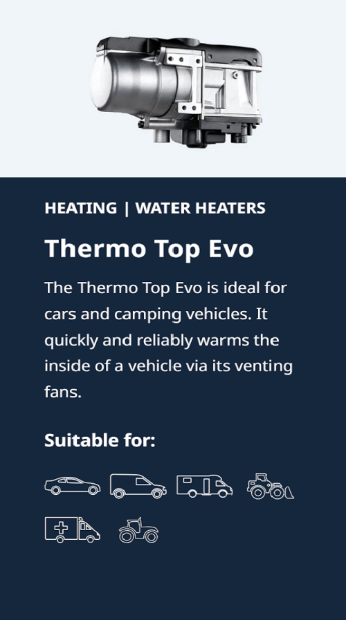 The Thermo Top Evo parking heater from Webasto is ideal for cars. It uses the vehicle fan to quickly preheat the interior and defrost the windows. Simply get in and drive off without the need for a jacket or gloves.